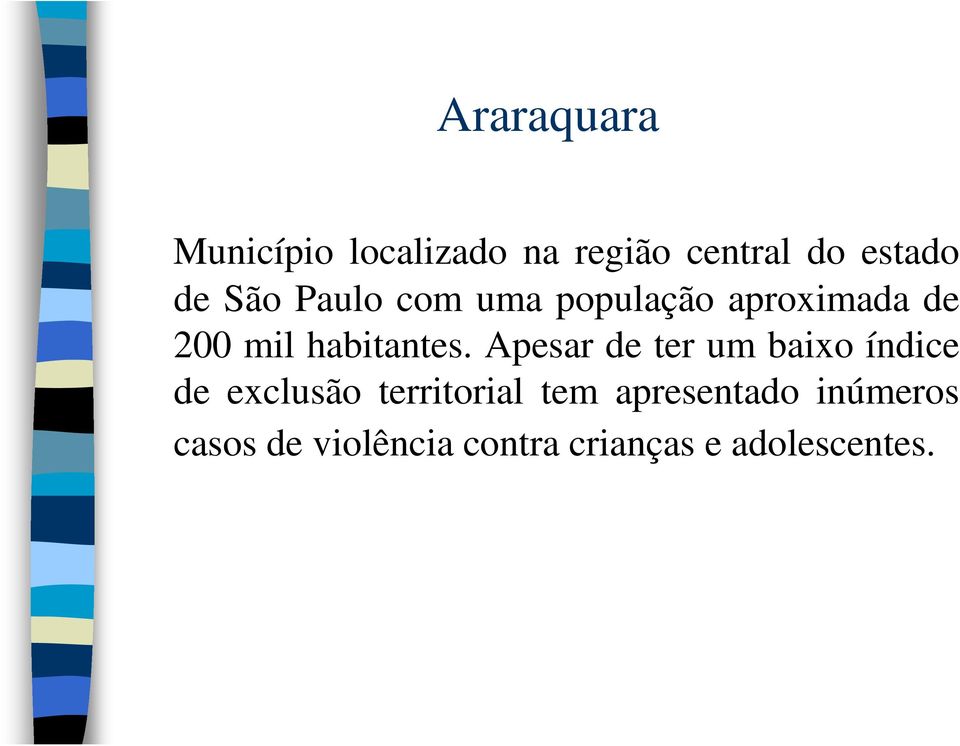 Apesar de ter um baixo índice de exclusão territorial tem