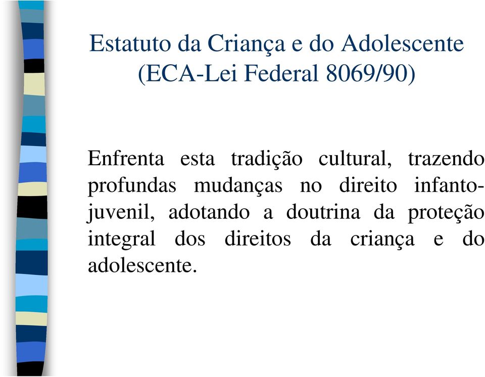 profundas mudanças no direito infantojuvenil, adotando a