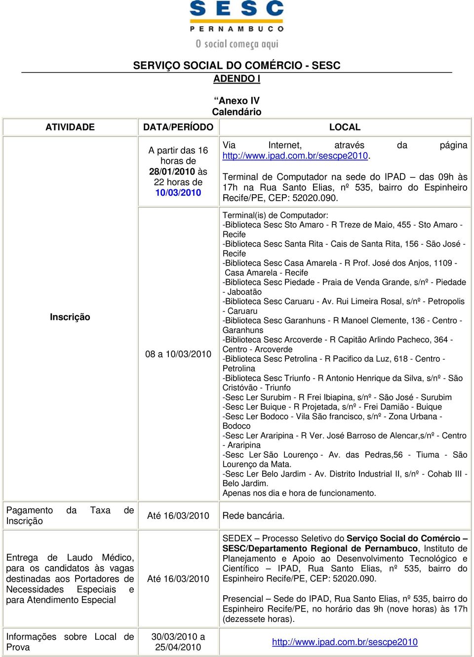 25/04/2010 Via Internet, através da página http://www.ipad.com.br/sescpe2010.