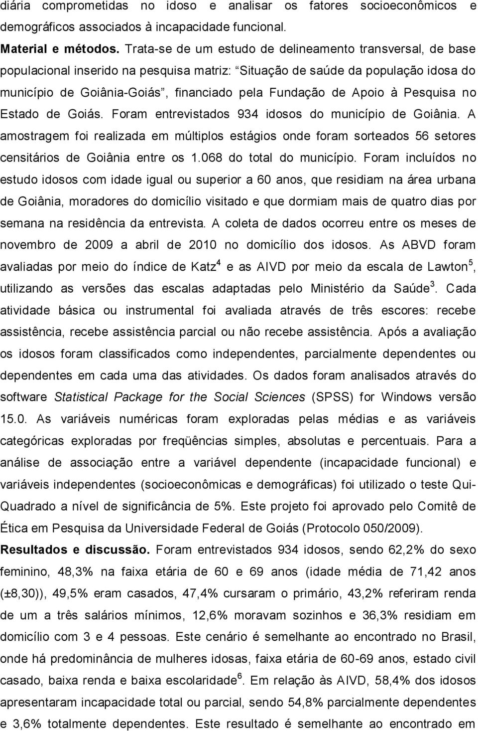 Apoio à Pesquisa no Estado de Goiás. Foram entrevistados 934 idosos do município de Goiânia.