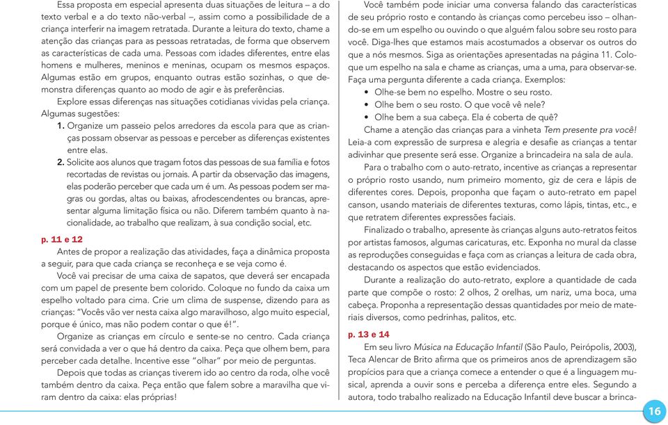 Pessoas com idades diferentes, entre elas homens e mulheres, meninos e meninas, ocupam os mesmos espaços.