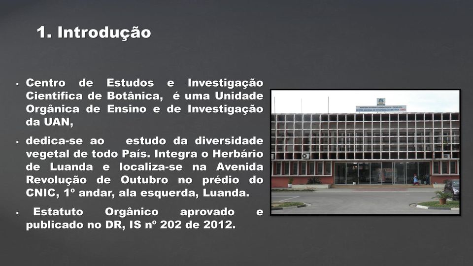 Integra o Herbário de Luanda e localiza-se na Avenida Revolução de Outubro no prédio do CNIC,