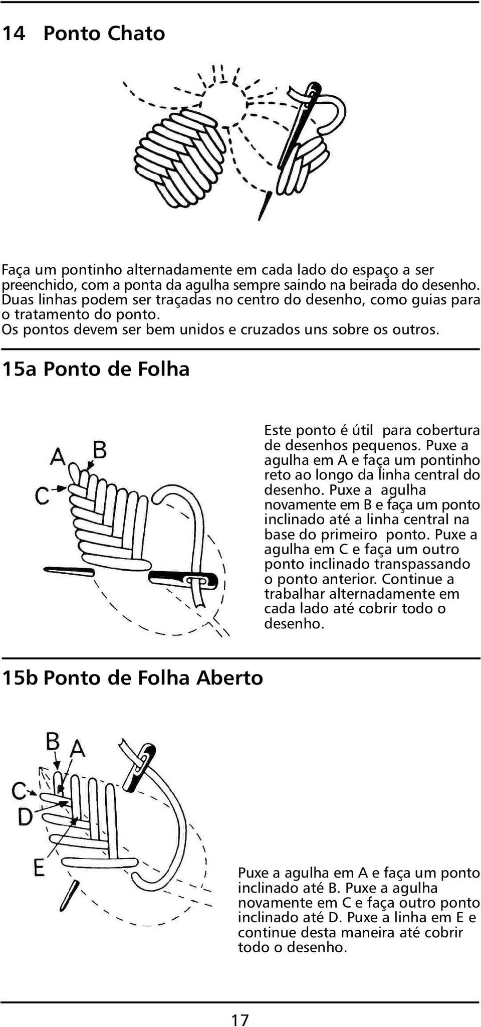 15a Ponto de Folha Este ponto é útil para cobertura de desenhos pequenos. Puxe a agulha em A e faça um pontinho reto ao longo da linha central do desenho.