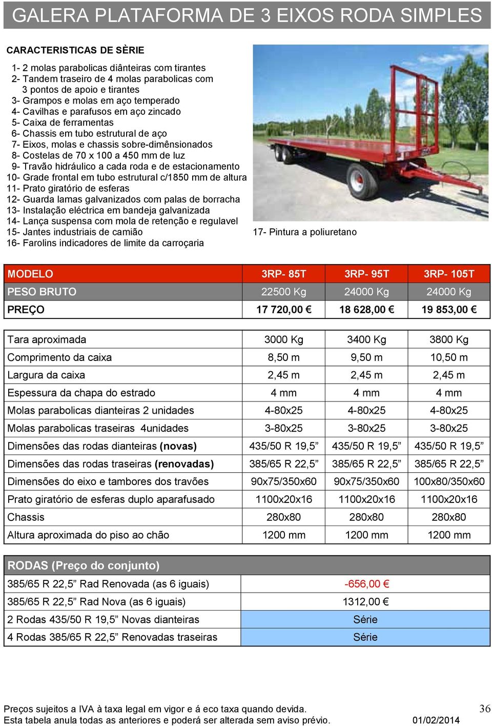 hidráulico a cada roda e de estacionamento 10- Grade frontal em tubo estrutural c/1850 mm de altura 11- Prato giratório de esferas 12- Guarda lamas galvanizados com palas de borracha 13- Instalação