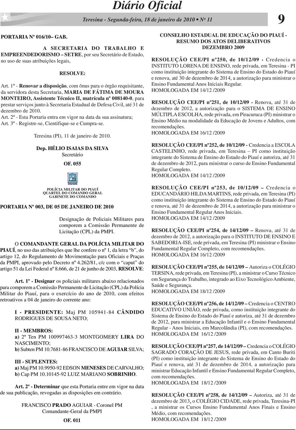 Estadual de Defesa Civil, até 31 de dezembro de 2010. Teresina (PI), 11 de janeiro de 2010. OF.