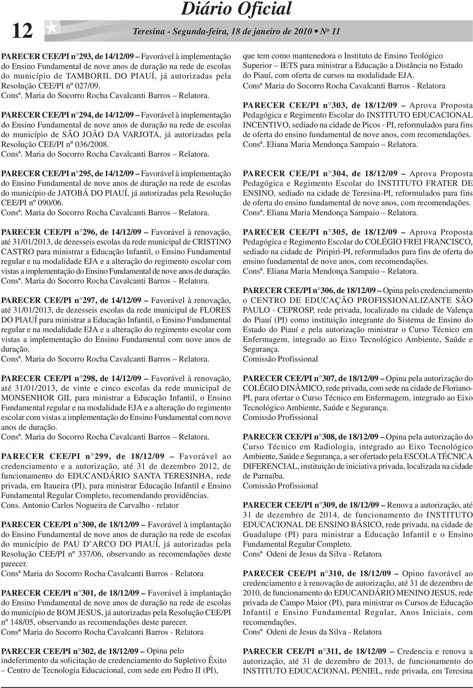PARECER CEE/PI n 295, de 14/12/09 Favorável à implementação do município de JATOBÁ DO PIAUÍ, já autorizadas pela Resolução CEE/PI nº 090/06.
