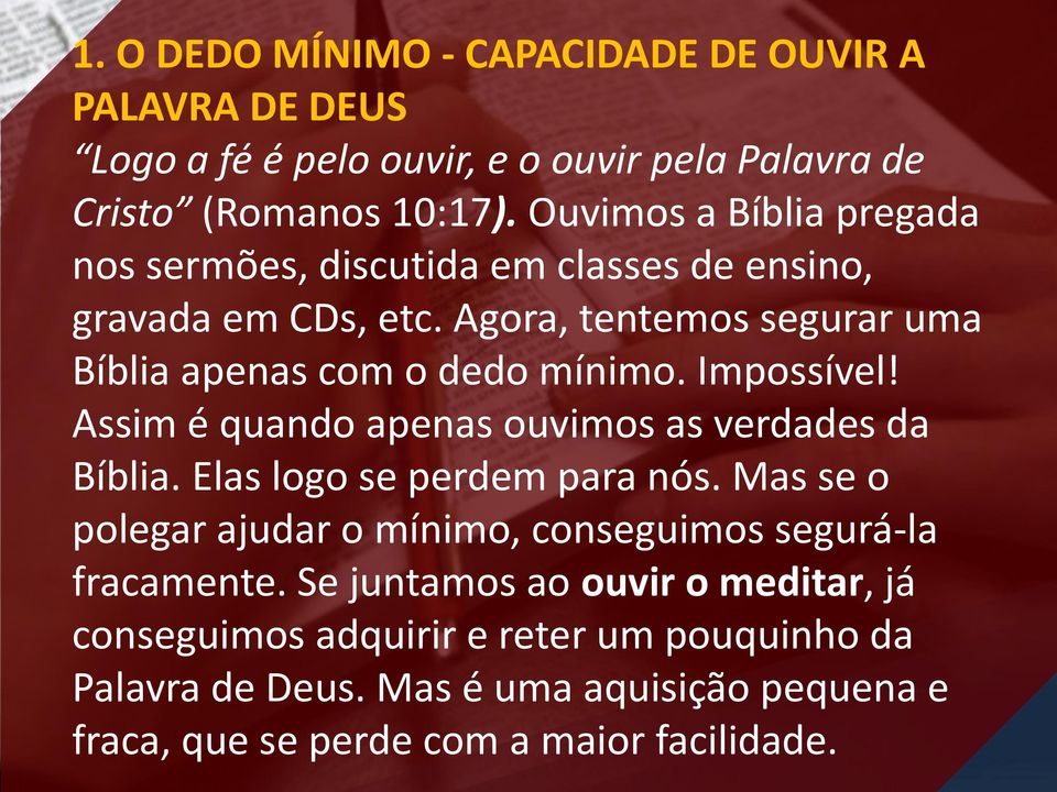 Impossível! Assim é quando apenas ouvimos as verdades da Bíblia. Elas logo se perdem para nós.