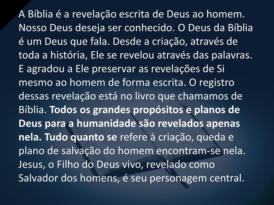 E agradou a Ele preservar as revelações de Si mesmo ao homem de forma escrita. O registro dessas revelação está no livro que chamamos de Bíblia.