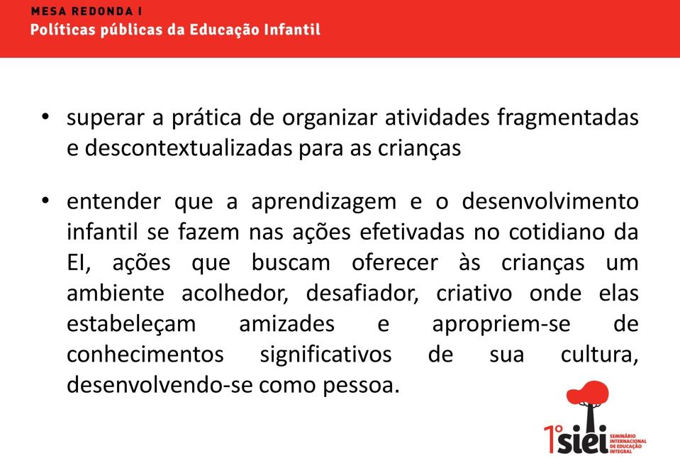 da EI, ações que buscam oferecer às crianças um ambiente acolhedor, desafiador, criativo onde elas