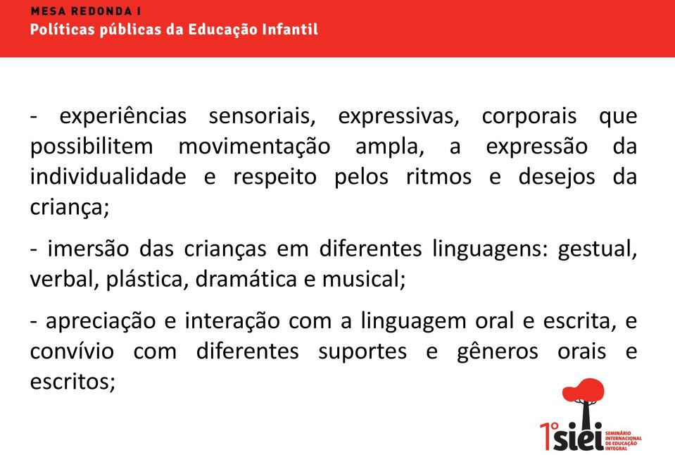 crianças em diferentes linguagens: gestual, verbal, plástica, dramática e musical; -