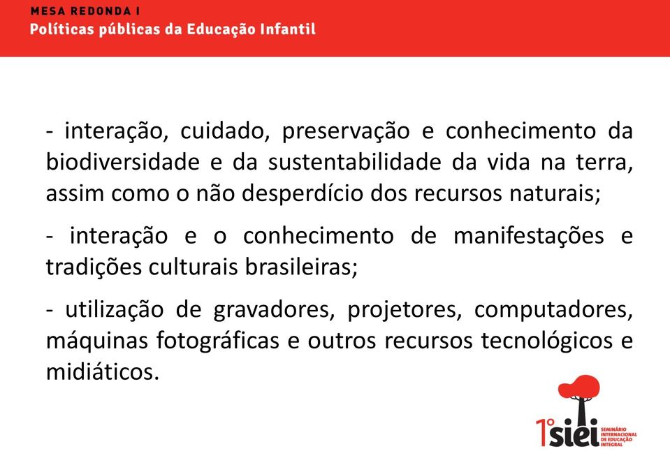 conhecimento de manifestações e tradições culturais brasileiras; - utilização de