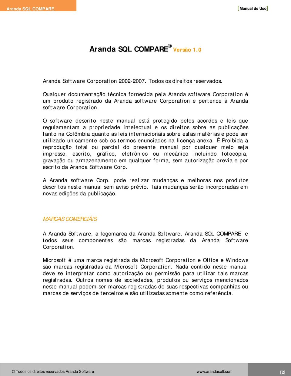 O software descrito neste manual está protegido pelos acordos e leis que regulamentam a propriedade intelectual e os direitos sobre as publicações tanto na Colômbia quanto as leis internacionais