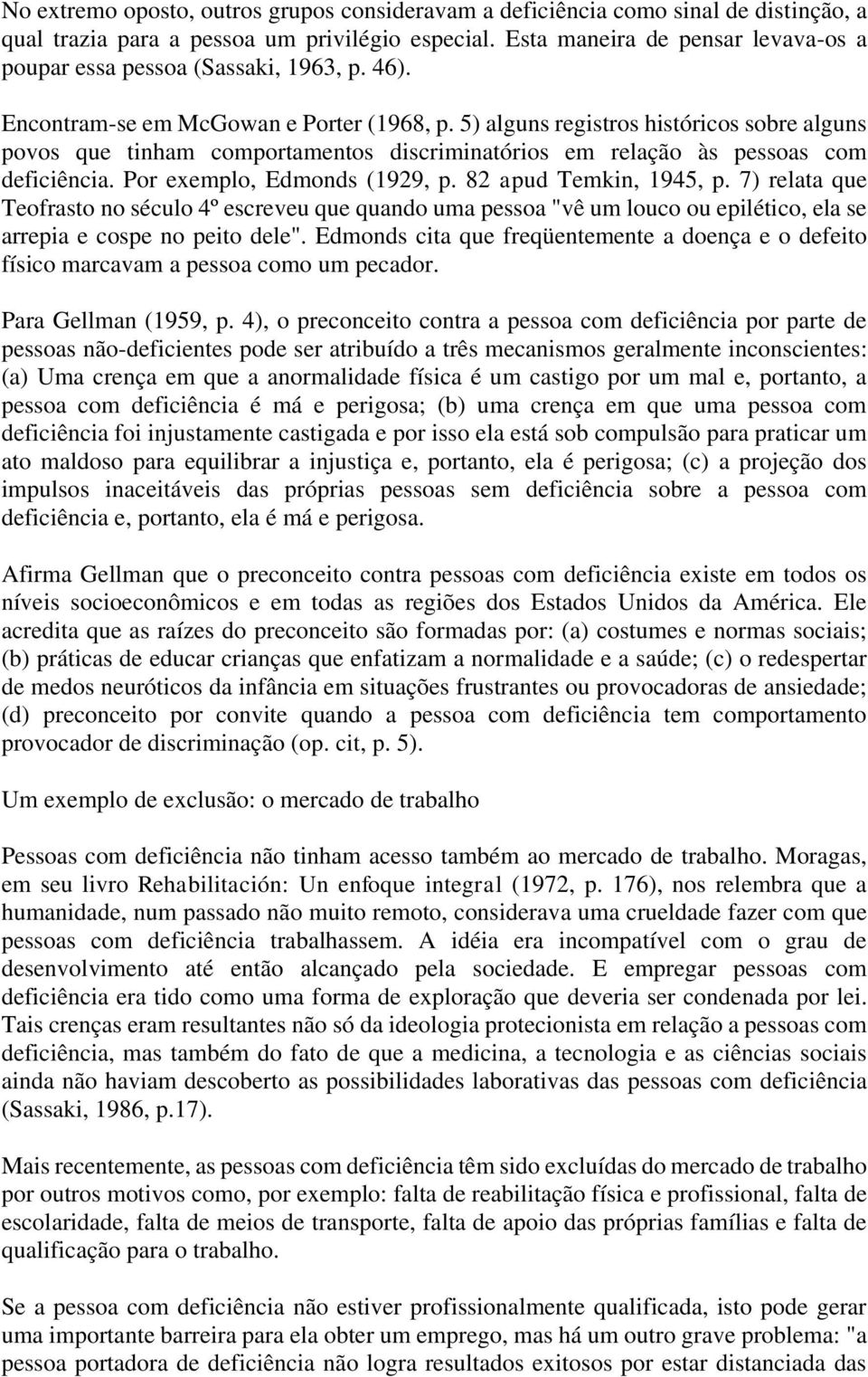 5) alguns registros históricos sobre alguns povos que tinham comportamentos discriminatórios em relação às pessoas com deficiência. Por exemplo, Edmonds (1929, p. 82 apud Temkin, 1945, p.