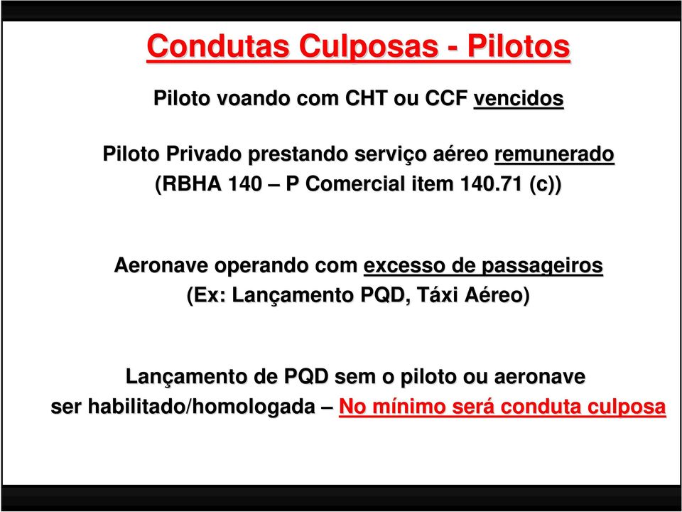 71 (c)) Aeronave operando com excesso de passageiros (Ex: Lançamento amento PQD, Táxi T