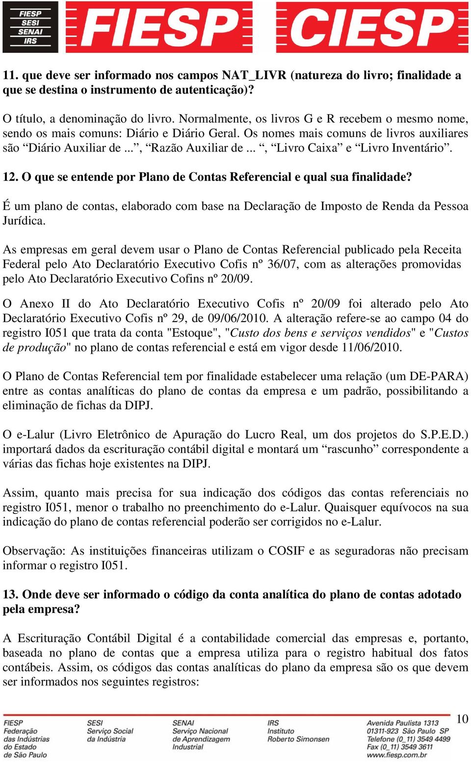 .., Livro Caixa e Livro Inventário. 12. O que se entende por Plano de Contas Referencial e qual sua finalidade?