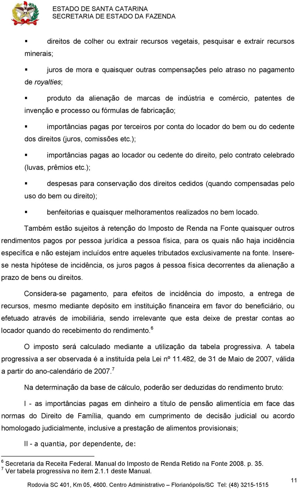 etc.); importâncias pagas ao locador ou cedente do direito, pelo contrato celebrado (luvas, prêmios etc.