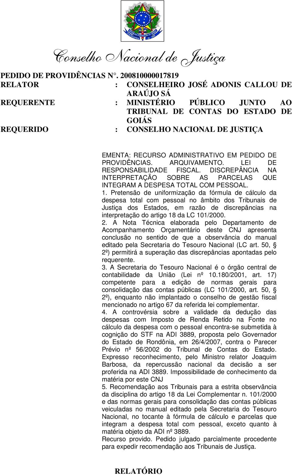 RECURSO ADMINISTRATIVO EM PEDIDO DE PROVIDÊNCIAS. ARQUIVAMENTO. LEI DE RESPONSABILIDADE FISCAL. DISCREPÂNCIA NA INTERPRETAÇÃO SOBRE AS PARCELAS QUE INTEGRAM A DESPESA TOTAL COM PESSOAL. 1.