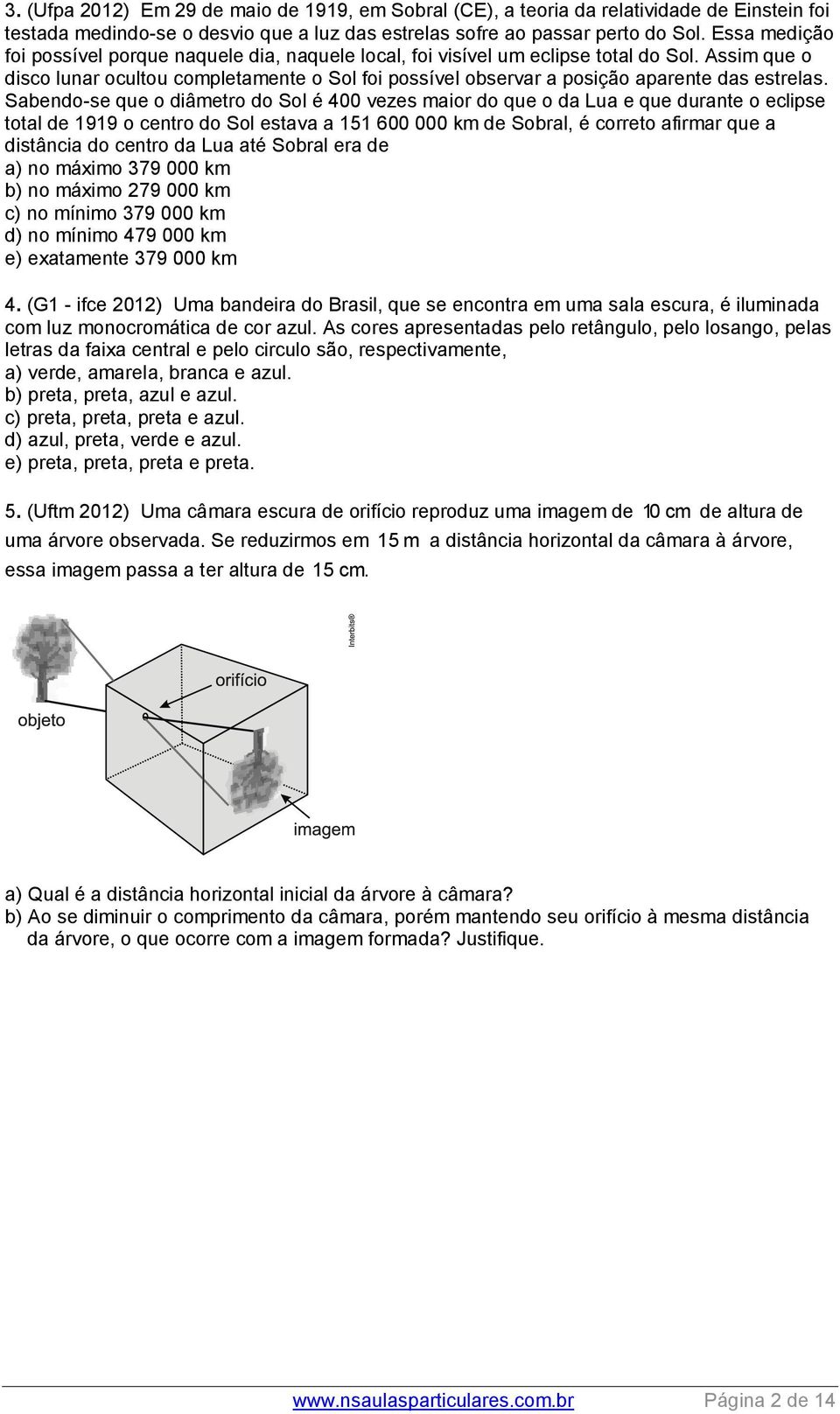 Assim que o disco lunar ocultou completamente o Sol foi possível observar a posição aparente das estrelas.