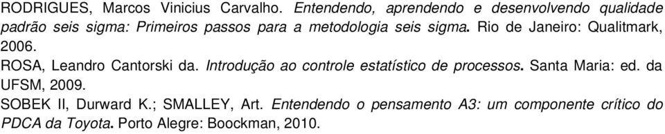 seis sigma. Rio de Janeiro: Qualitmark, 2006. ROSA, Leandro Cantorski da.