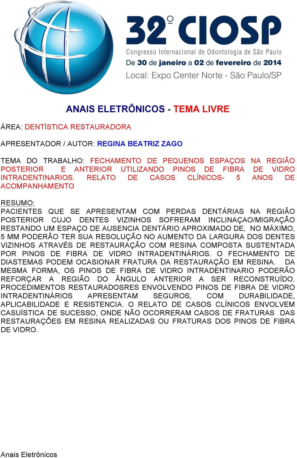 RELATO DE CASOS CLÍNICOS- 5 ANOS DE ACOMPANHAMENTO PACIENTES QUE SE APRESENTAM COM PERDAS DENTÁRIAS NA REGIÃO POSTERIOR CUJO DENTES VIZINHOS SOFRERAM INCLINAÇAO/MIGRAÇÃO RESTANDO UM ESPAÇO DE