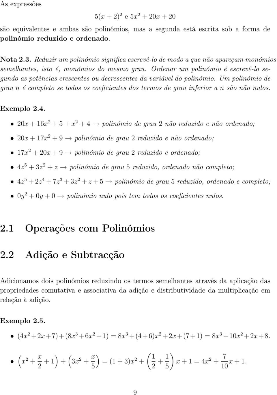 Ordenar um polinómio é escrevê-lo segundo as potências crescentes ou decrescentes da variável do polinómio.