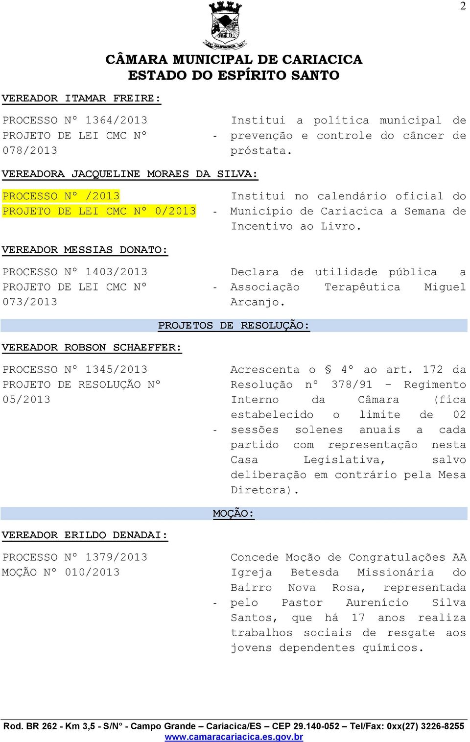 VEREADOR MESSIAS DONATO: PROCESSO Nº 1403/2013 073/2013 Declara de utilidade pública a Associação Terapêutica Miguel Arcanjo.
