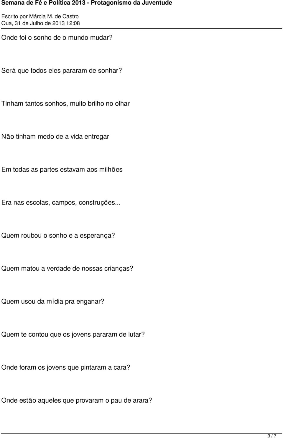 Era nas escolas, campos, construções... Quem roubou o sonho e a esperança? Quem matou a verdade de nossas crianças?