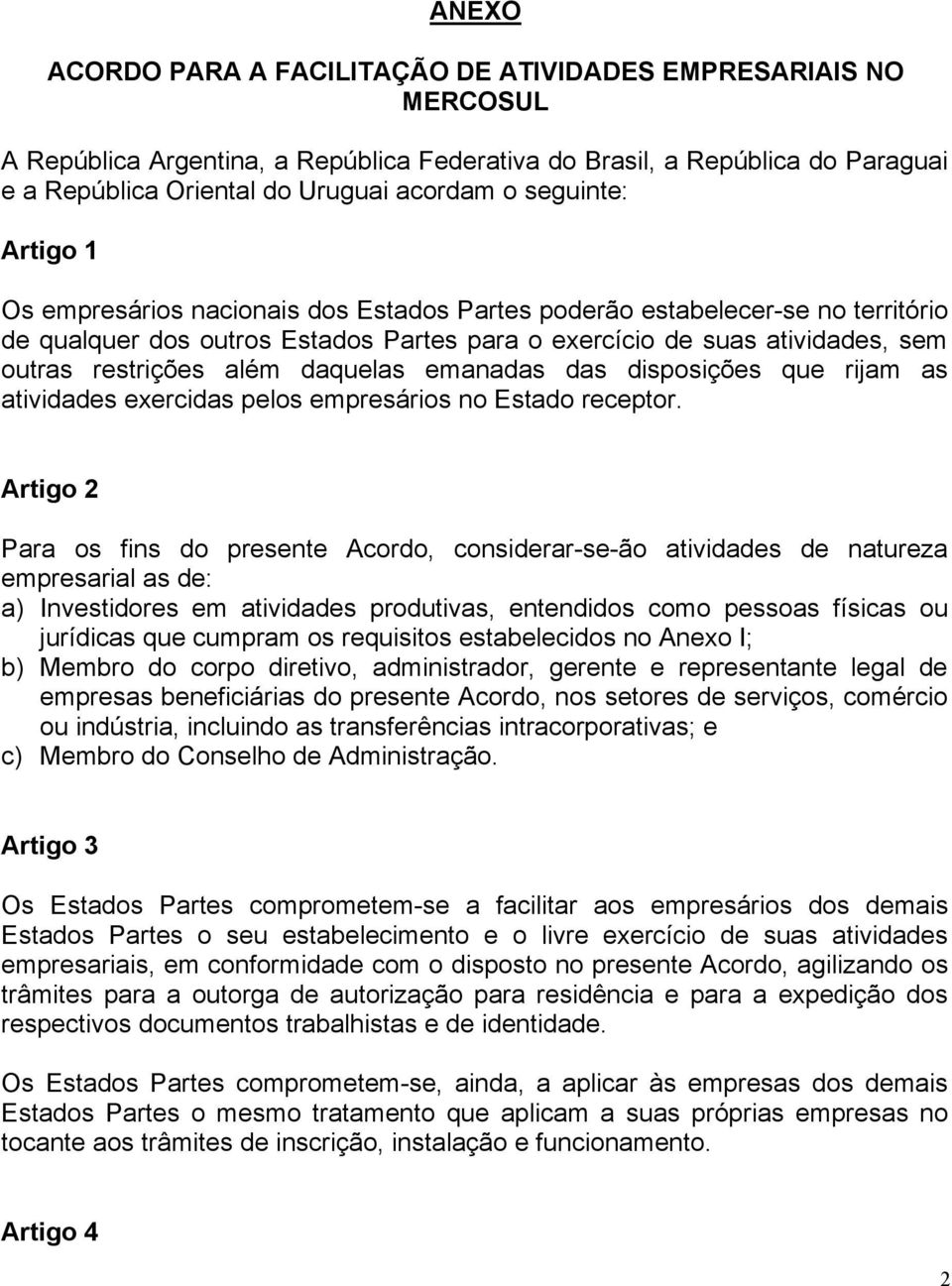 além daquelas emanadas das disposições que rijam as atividades exercidas pelos empresários no Estado receptor.