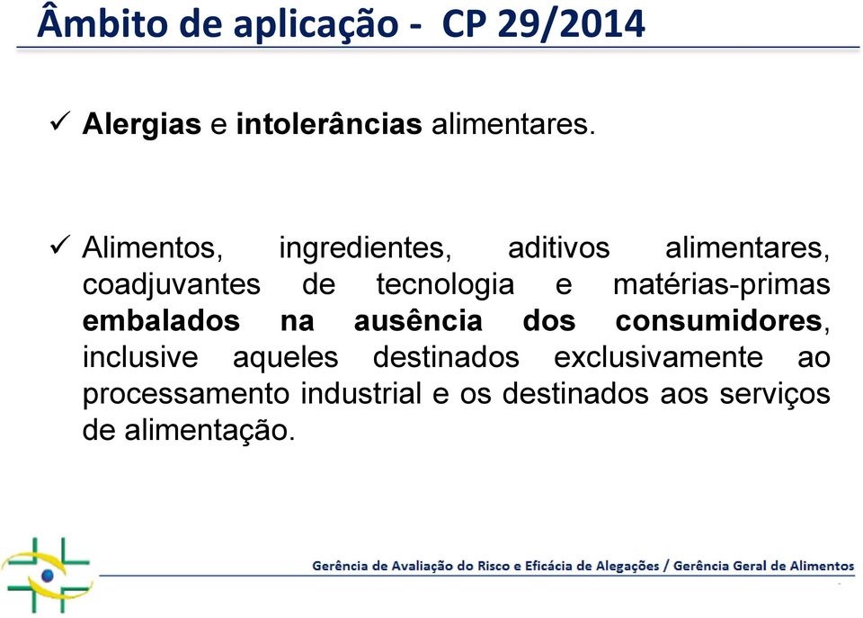 matérias-primas embalados na ausência dos consumidores, inclusive aqueles