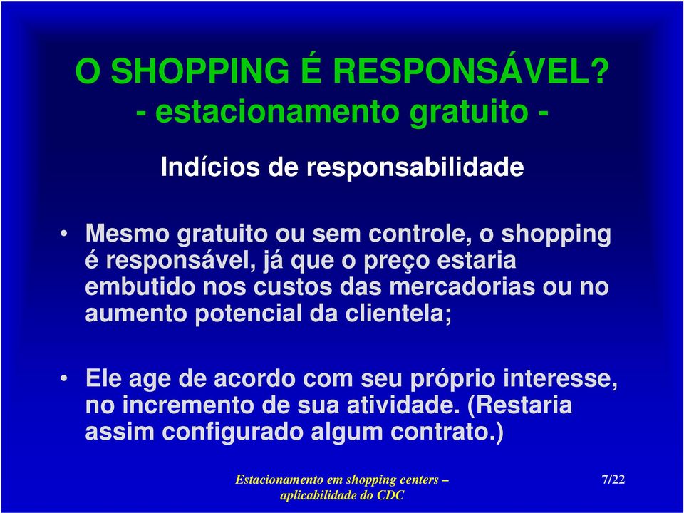 mercadorias ou no aumento potencial da clientela; Ele age de acordo com seu próprio