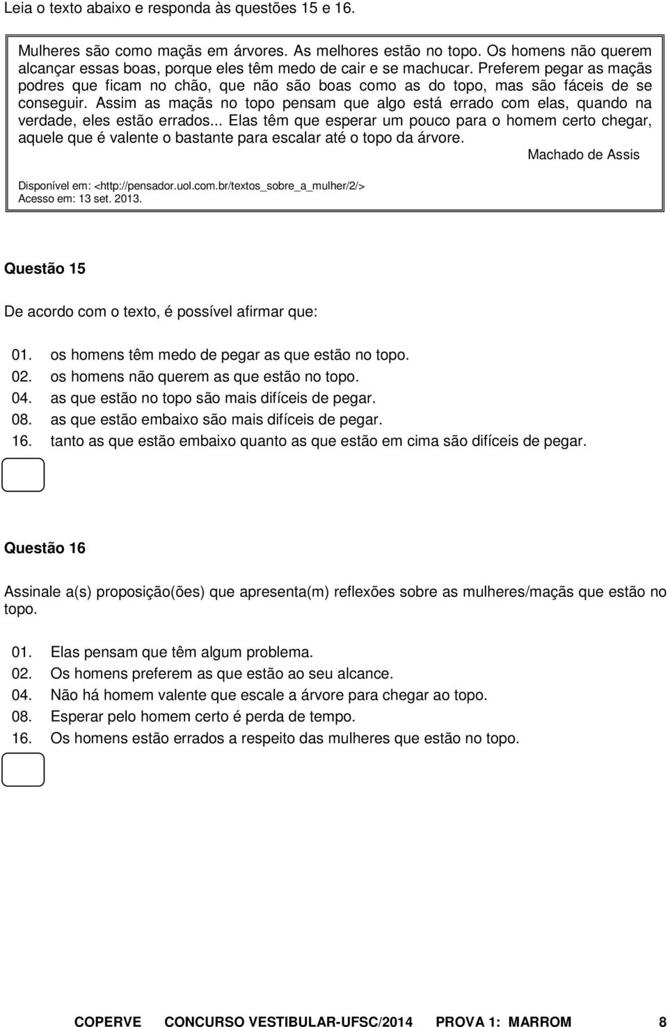 Assim as maçãs no topo pensam que algo está errado com elas, quando na verdade, eles estão errados.