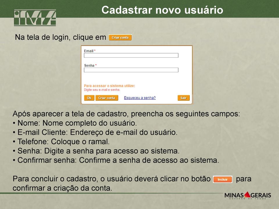 E-mail Cliente: Endereço de e-mail do usuário. Telefone: Coloque o ramal.