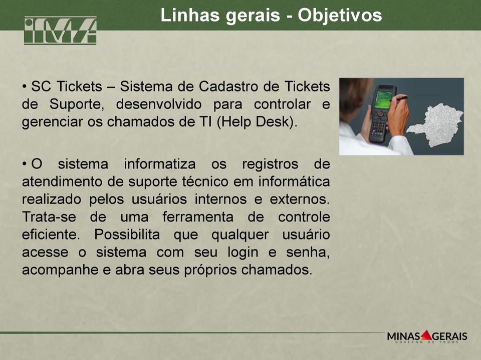 O sistema informatiza os registros de atendimento de suporte técnico em informática realizado pelos usuários