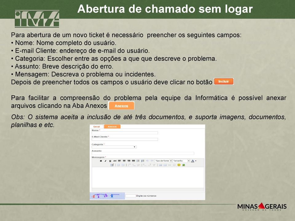 Mensagem: Descreva o problema ou incidentes. Depois de preencher todos os campos o usuário deve clicar no botão.