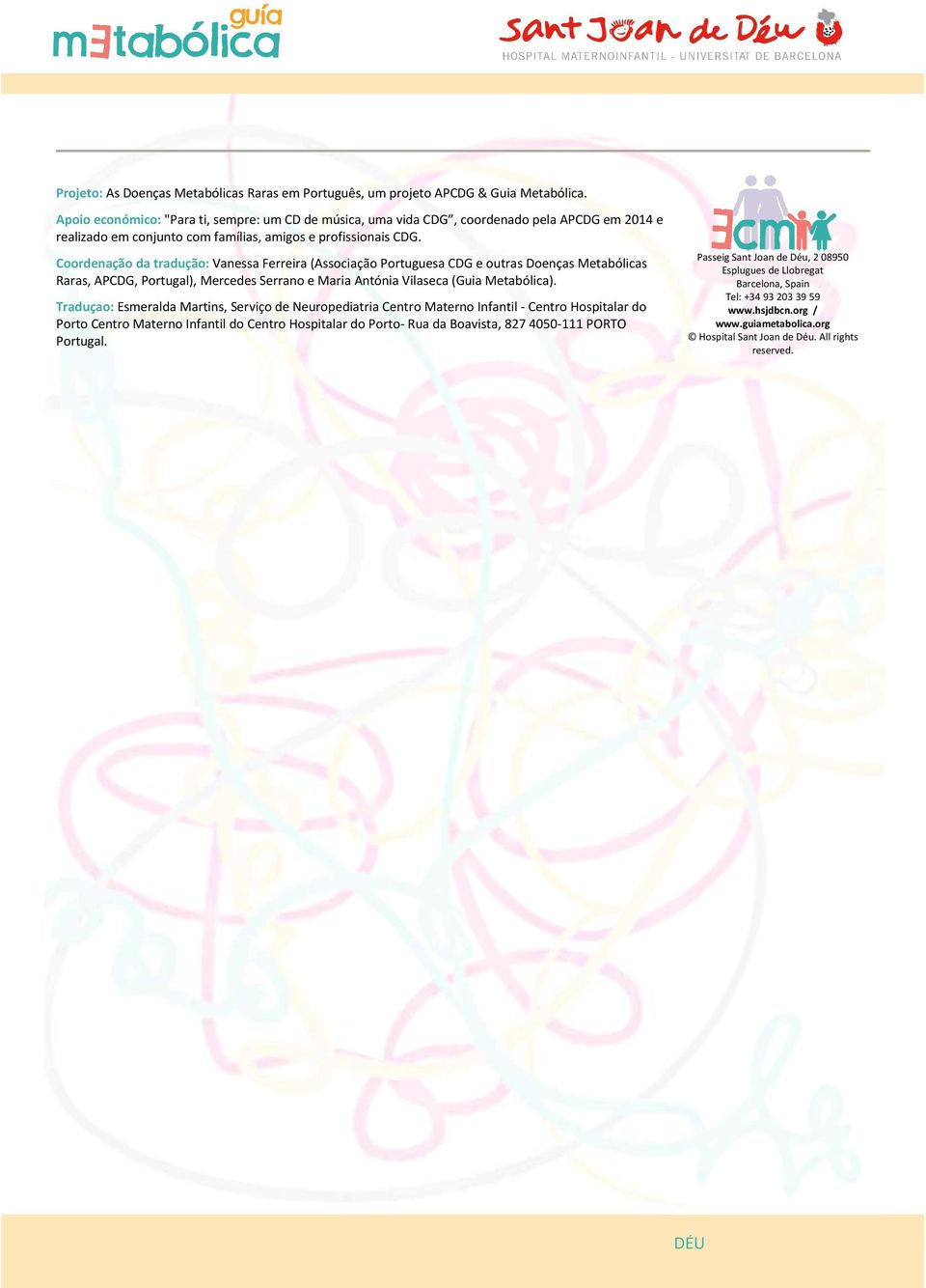 Coordenação da tradução: Vanessa Ferreira (Associação Portuguesa CDG e outras Doenças Metabólicas Raras, APCDG, Portugal), Mercedes Serrano e Maria Antónia Vilaseca (Guia Metabólica).