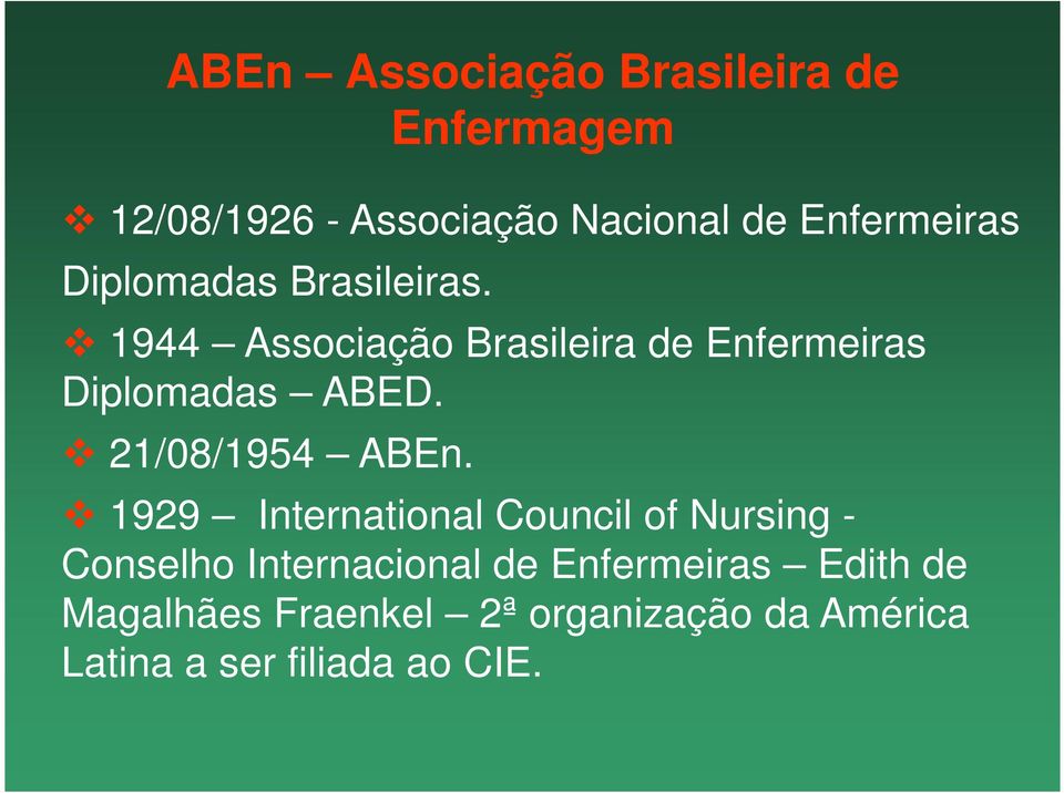 1944 Associação Brasileira de Enfermeiras Diplomadas ABED. 21/08/1954 ABEn.