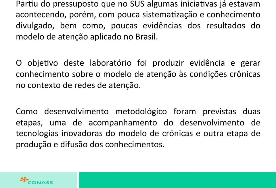 O obje'vo deste laboratório foi produzir evidência e gerar conhecimento sobre o modelo de atenção às condições crônicas no contexto de redes de