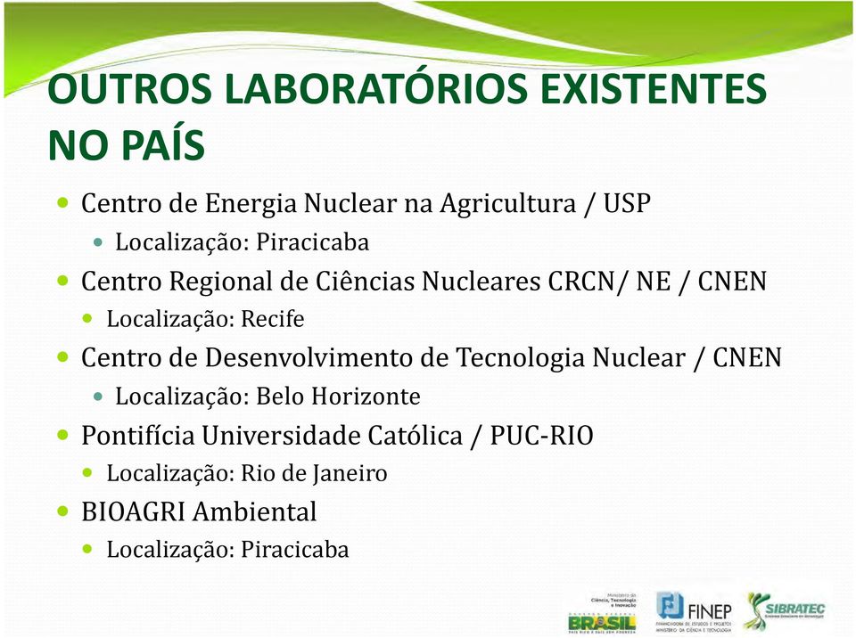 Recife Centro de Desenvolvimento de Tecnologia Nuclear / CNEN Localização: Belo Horizonte