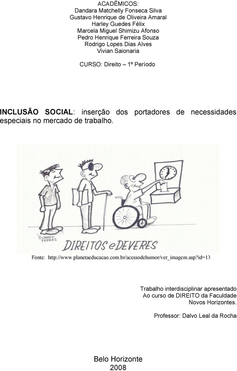 portadores de necessidades especiais no mercado de trabalho. Fonte: http://www.planetaeducacao.com.br/acessodehumor/ver_imagem.asp?