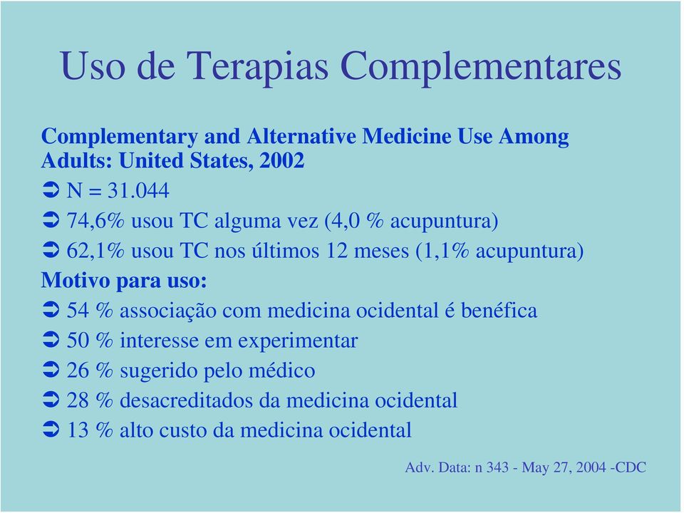 para uso: 54 % associação com medicina ocidental é benéfica 50 % interesse em experimentar 26 % sugerido pelo