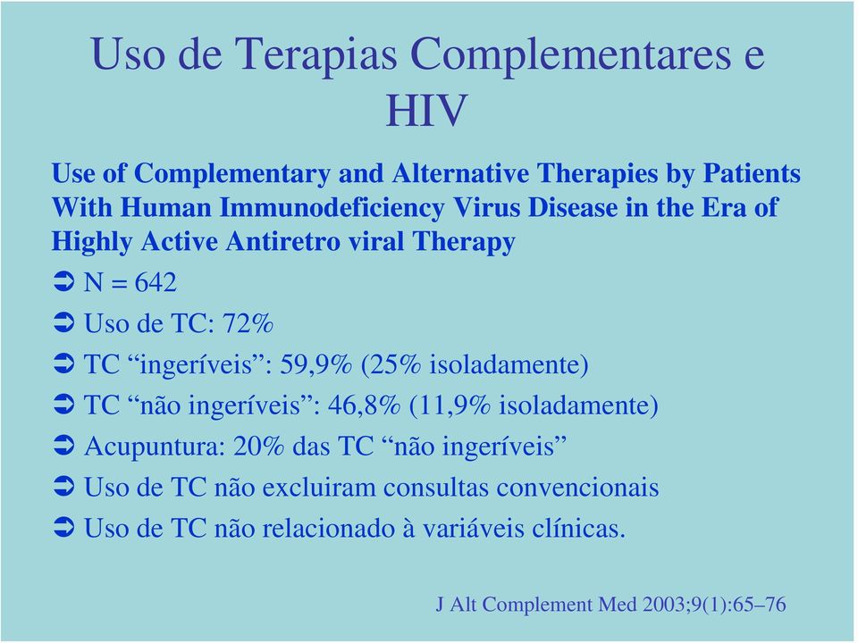 ingeríveis : 59,9% (25% isoladamente) TC não ingeríveis : 46,8% (11,9% isoladamente) Acupuntura: 20% das TC não