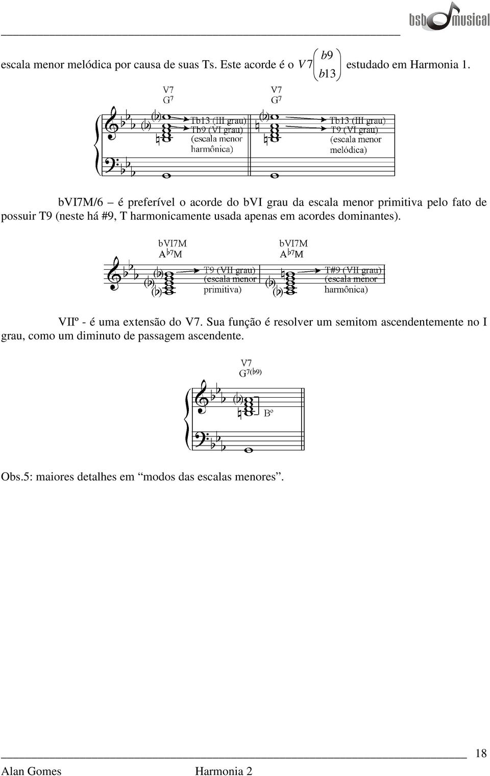 T harmonicamente usada apenas em acordes dominantes). VIIº - é uma extensão do V7.