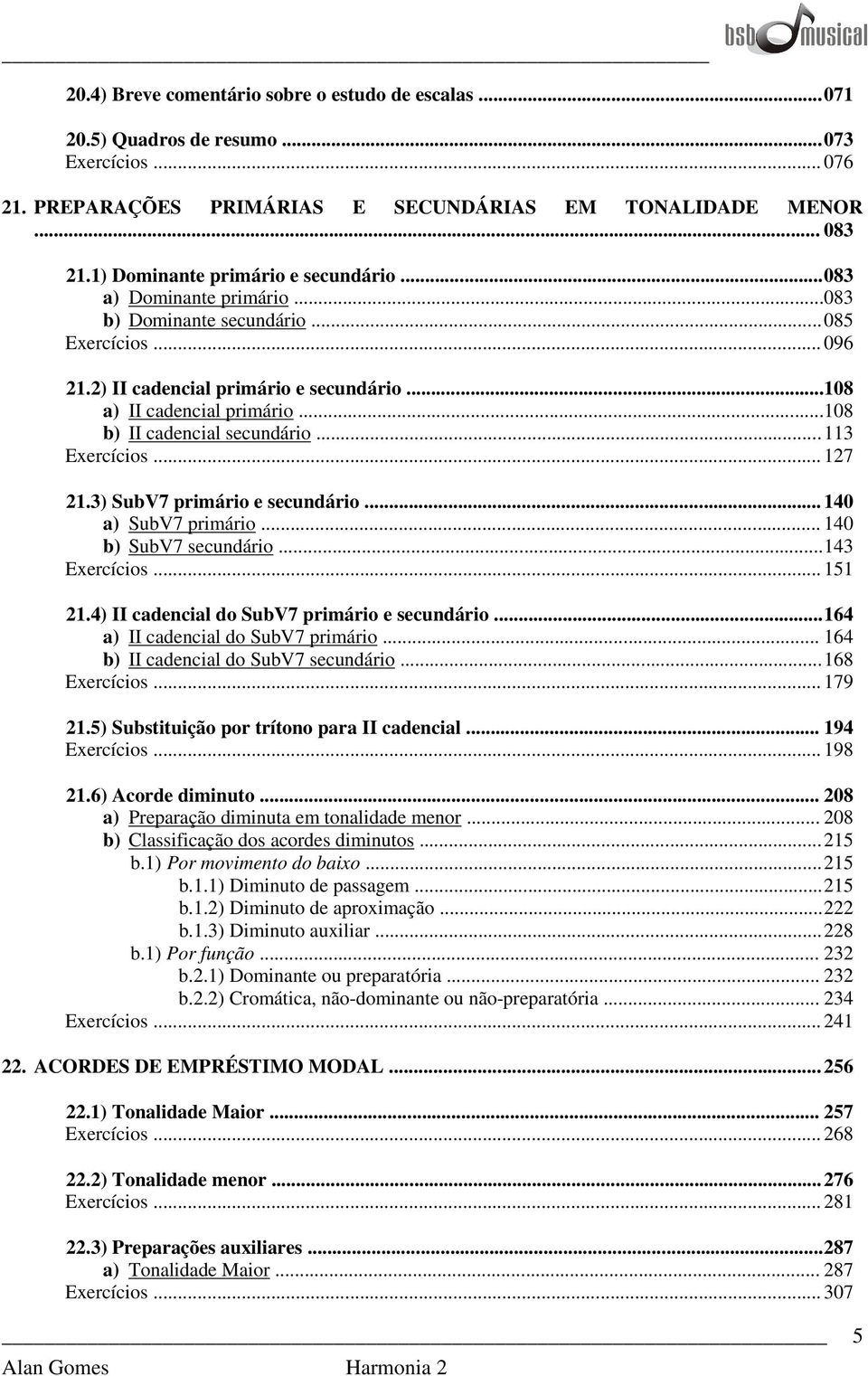 .. 108 b) II cadencial secundário... 113 Exercícios... 127 21.3) SubV7 primário e secundário... 140 a) SubV7 primário... 140 b) SubV7 secundário... 143 Exercícios... 151 21.