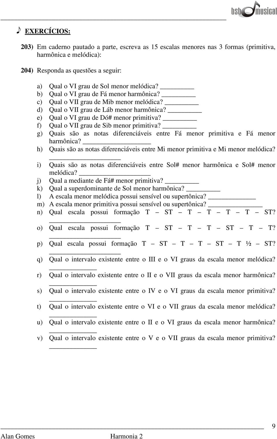 f) Qual o VII grau de Sib menor primitiva? g) Quais são as notas diferenciáveis entre Fá menor primitiva e Fá menor harmônica?