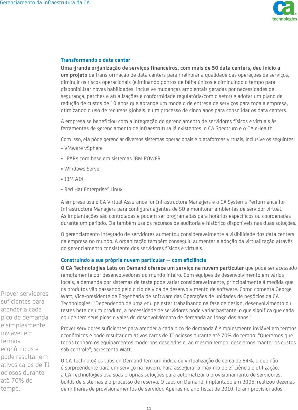 necessidades de segurança, patches e atualizações e conformidade regulatória/com o setor) e adotar um plano de redução de custos de 10 anos que abrange um modelo de entrega de serviços para toda a