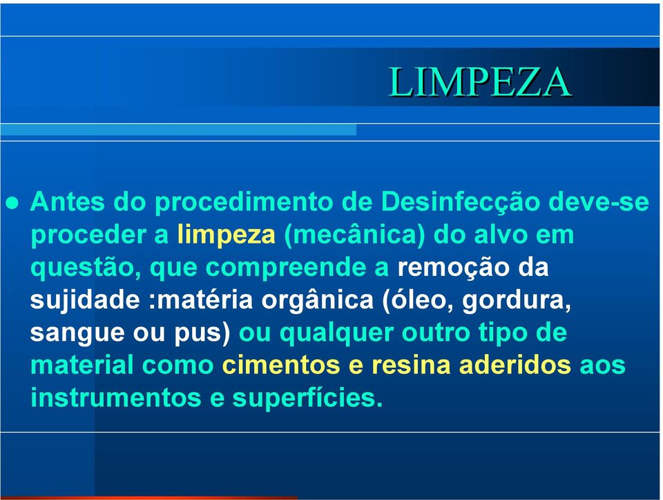 :matéria orgânica (óleo, gordura, sangue ou pus) ou qualquer outro tipo