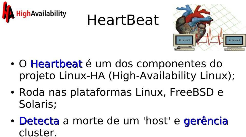 Roda nas plataformas Linux, FreeBSD e Solaris;