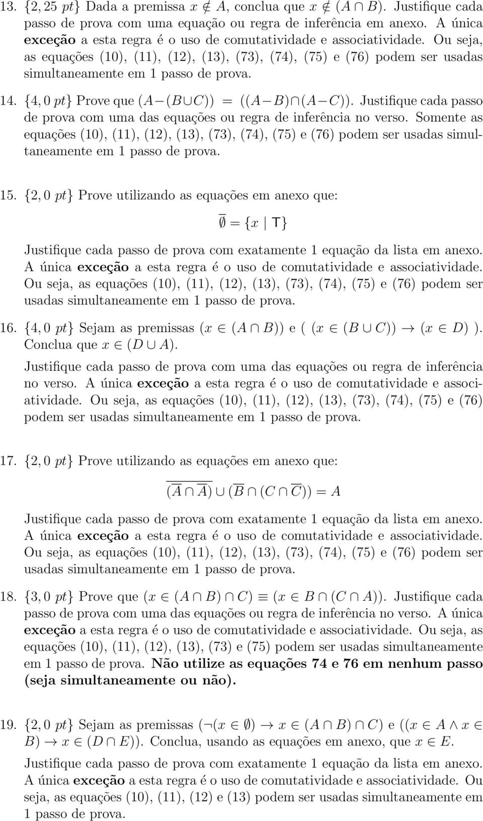 {4, 0 pt} Prove que (A (B C)) = ((A B) (A C)). Justifique cada passo de prova com uma das equações ou regra de inferência no verso.