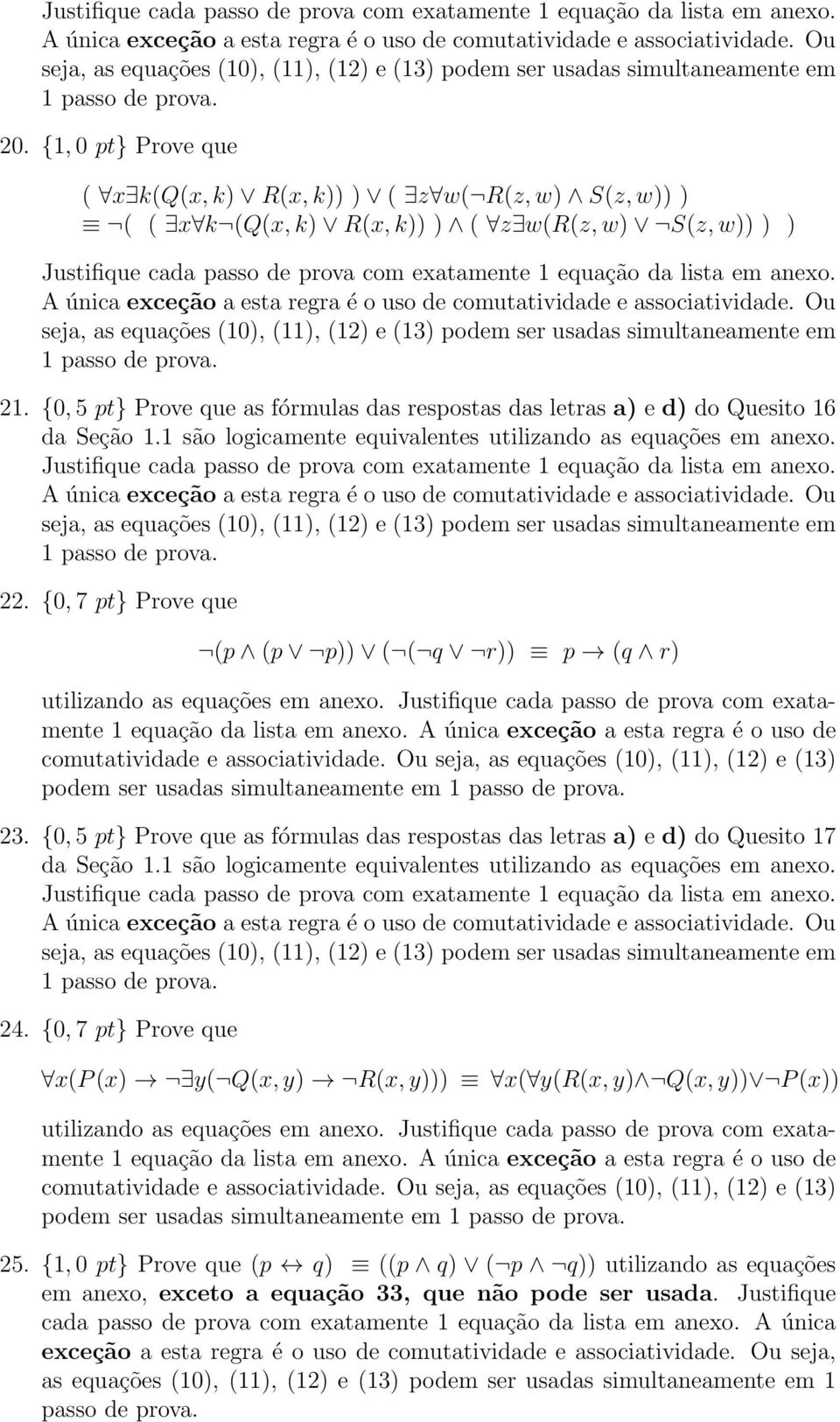 Ou seja, as equações (10), (11), (12) e (13) podem ser usadas simultaneamente em 1 passo de prova. 21. {0, 5 pt} Prove que as fórmulas das respostas das letras a) e d) do Quesito 16 da Seção 1.