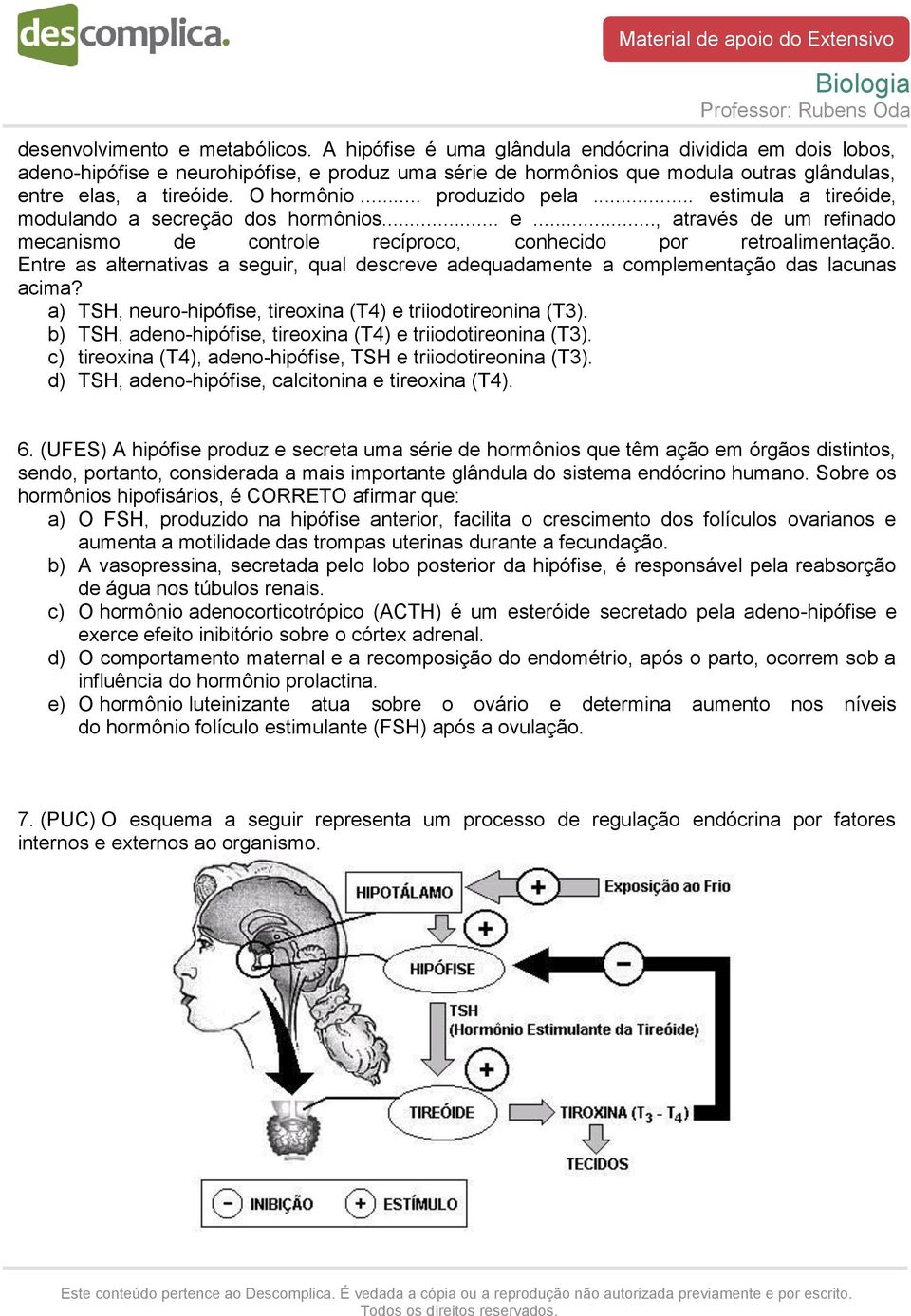 .. produzido pela... estimula a tireóide, modulando a secreção dos hormônios... e..., através de um refinado mecanismo de controle recíproco, conhecido por retroalimentação.